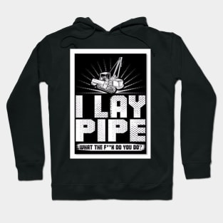 I lay pipe Hoodie